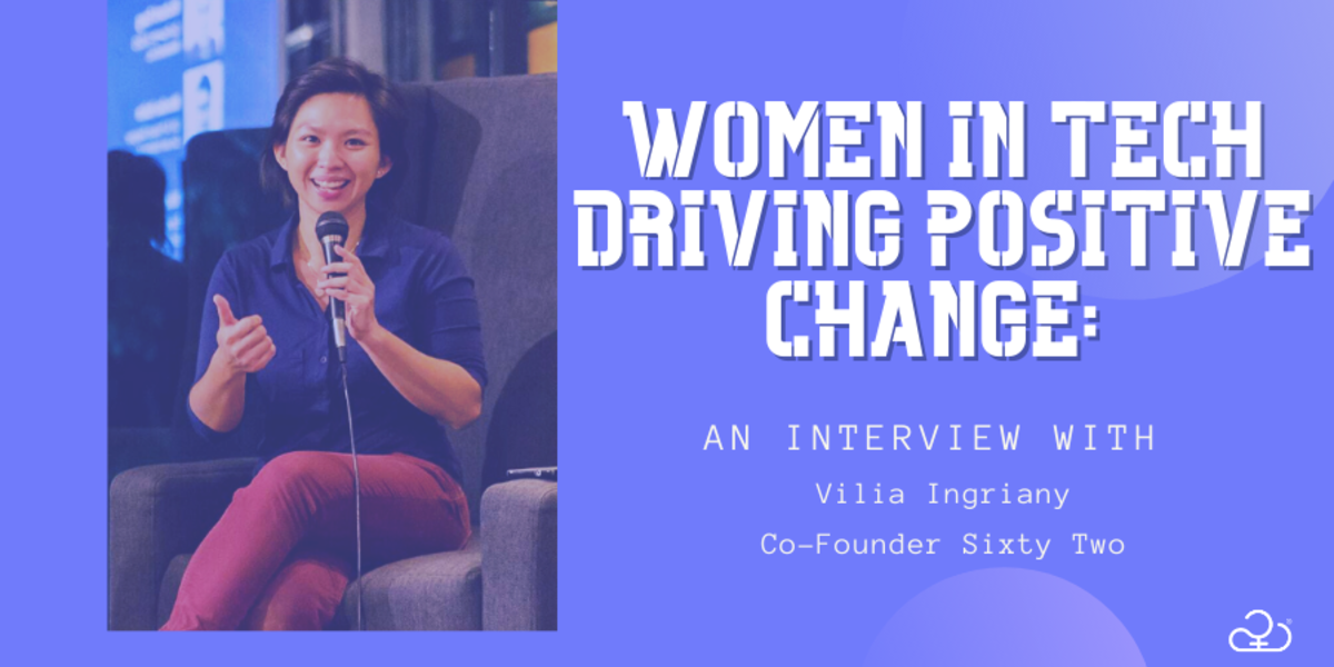Women In Tech: Driving Positive Change: An interview with Vilia Ingriany of Sixty Two