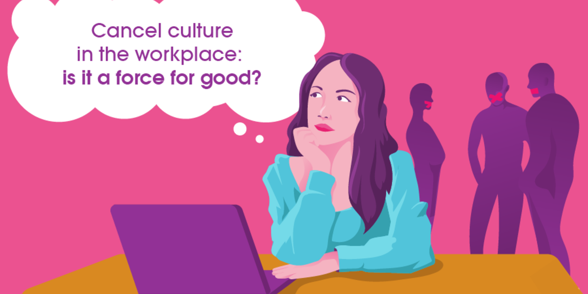 Cancel Culture in The Workplace: is it a force for good?