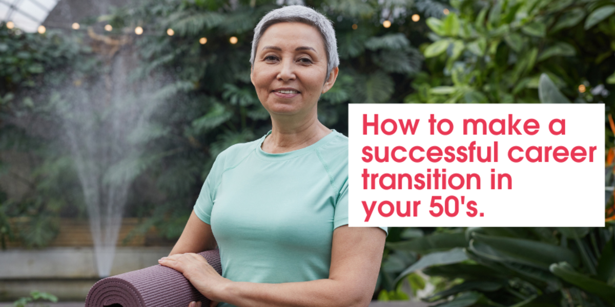  How to make a successful career transition in your 50s